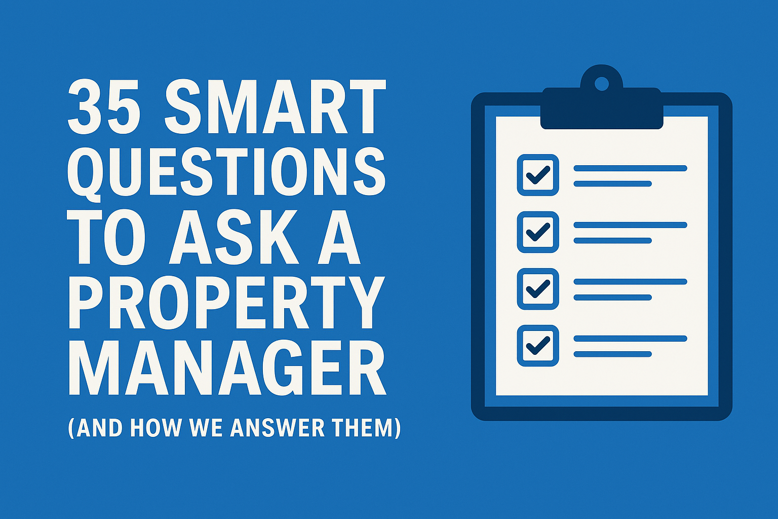 35 Questions to Ask a Property Manager (and How We Answer Them)